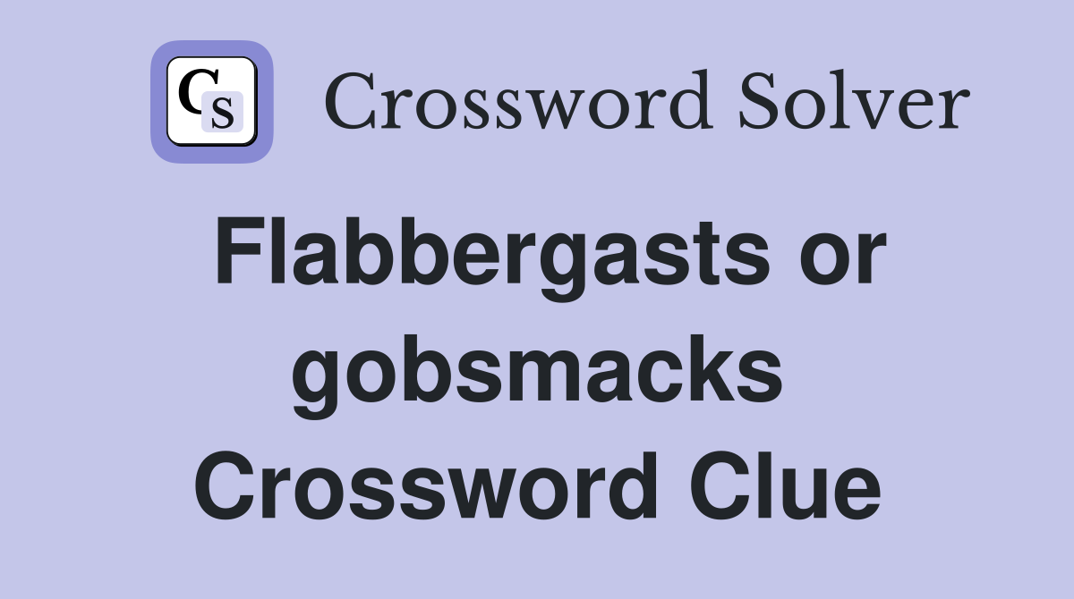 Flabbergasts or gobsmacks Crossword Clue