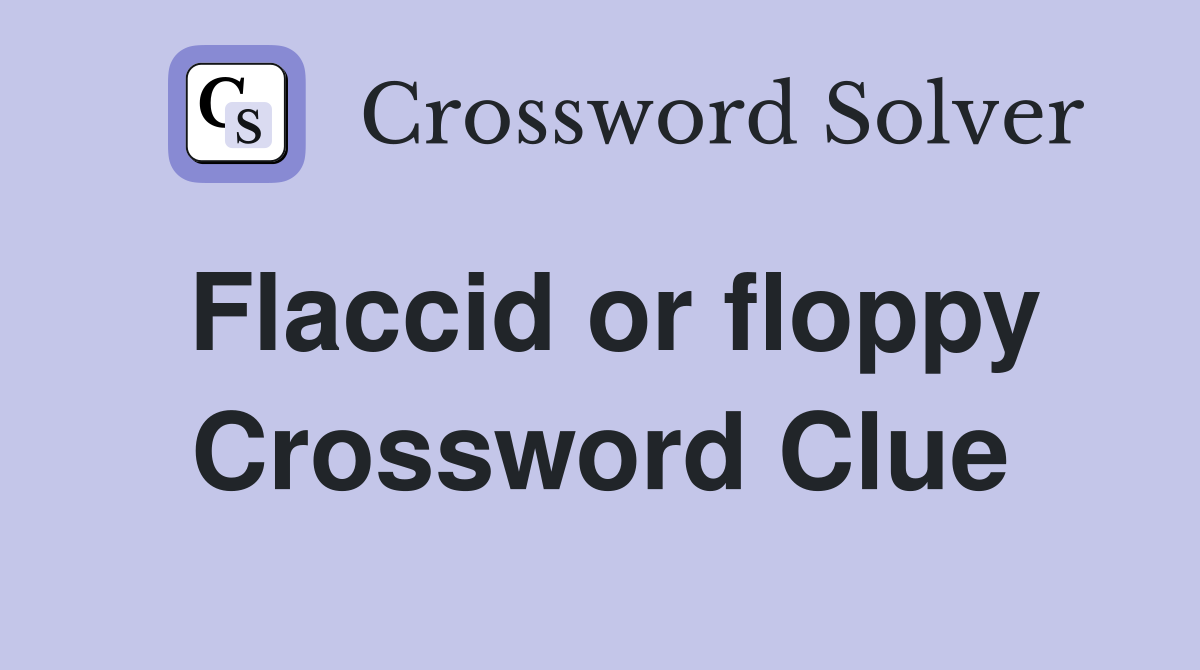 Flaccid or floppy Crossword Clue