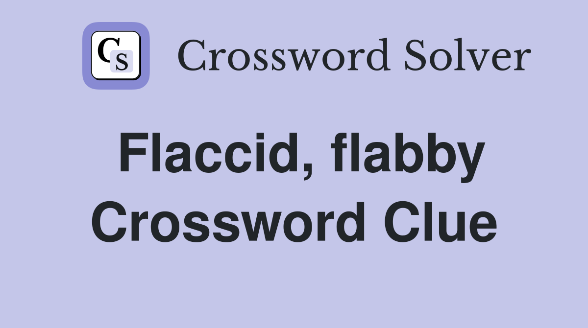 Flaccid, flabby Crossword Clue