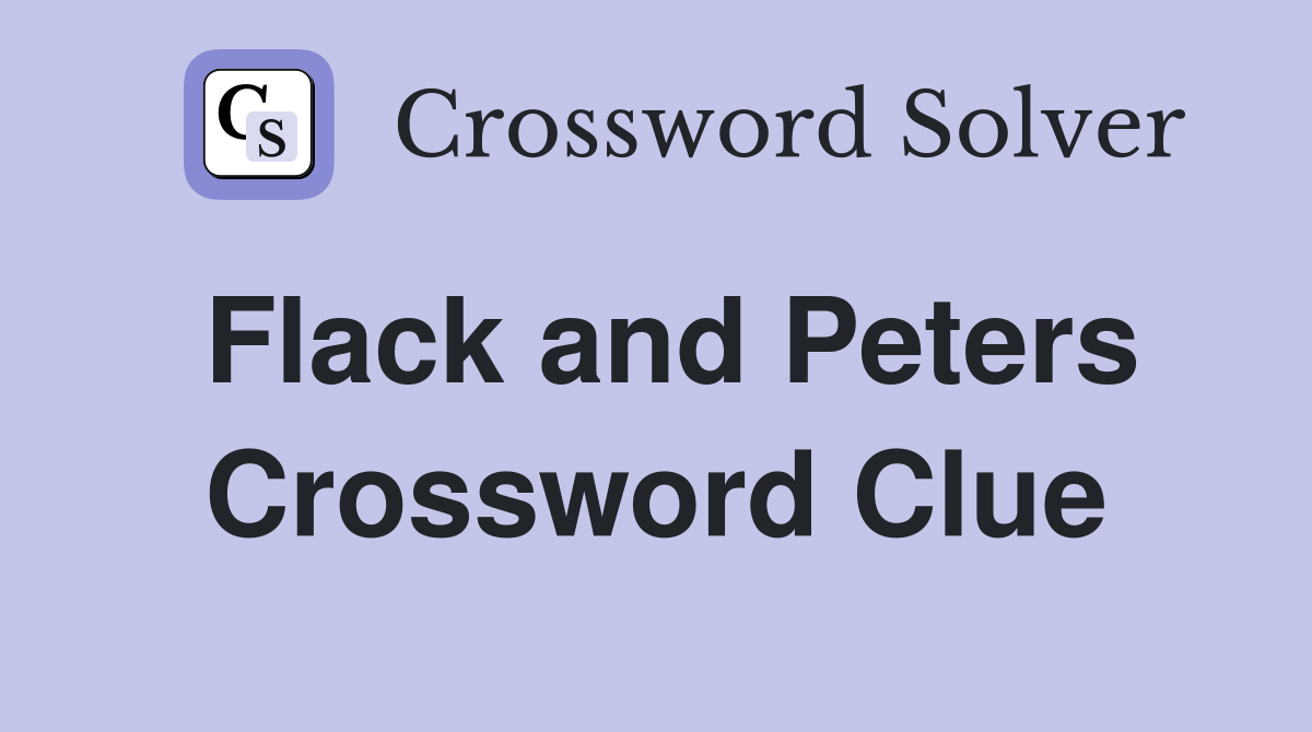 Flack and Peters Crossword Clue