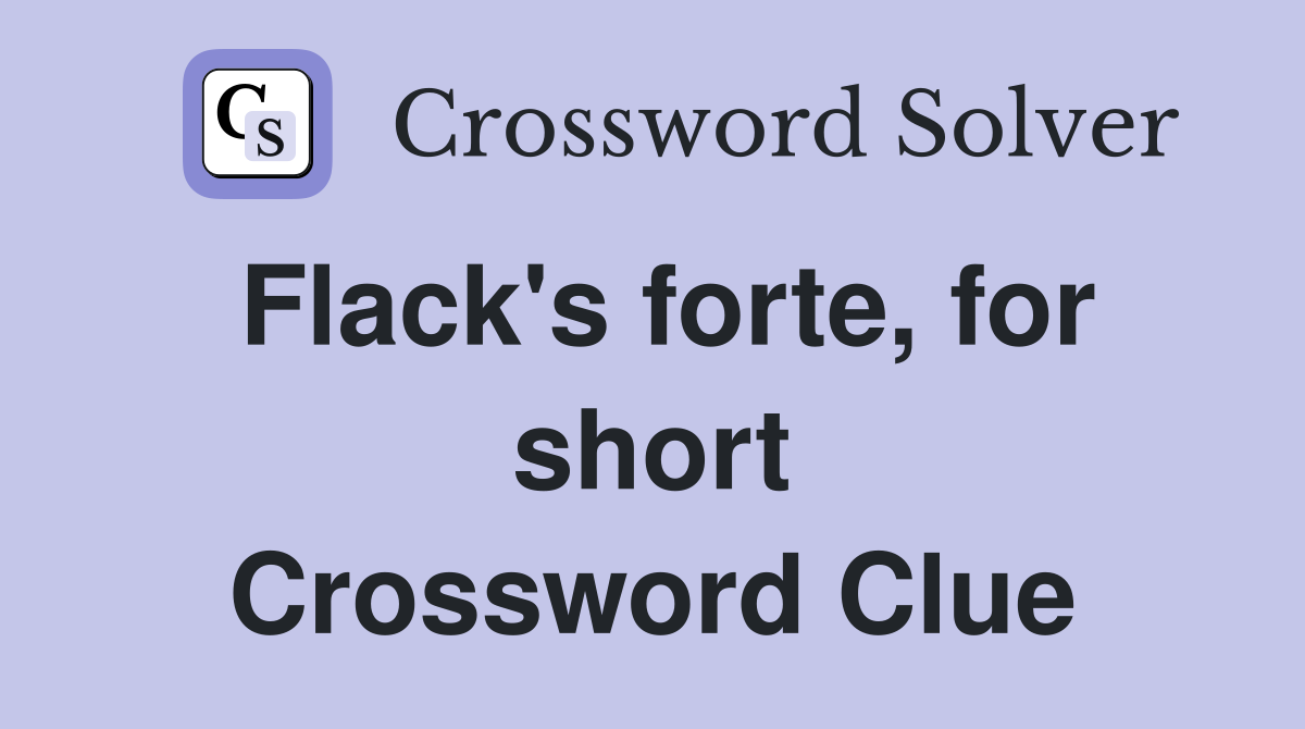 Flack's forte, for short Crossword Clue