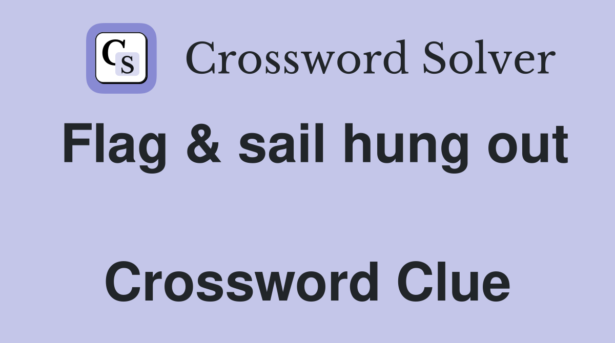 Flag & sail hung out  Crossword Clue