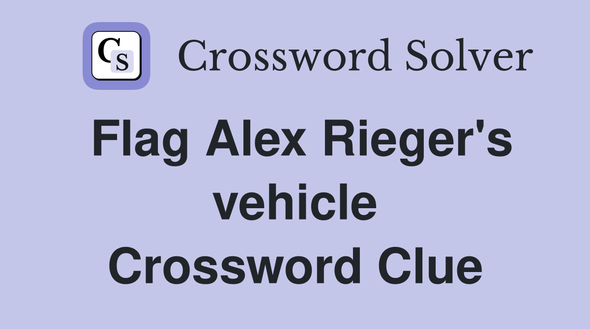 Flag Alex Rieger's vehicle Crossword Clue