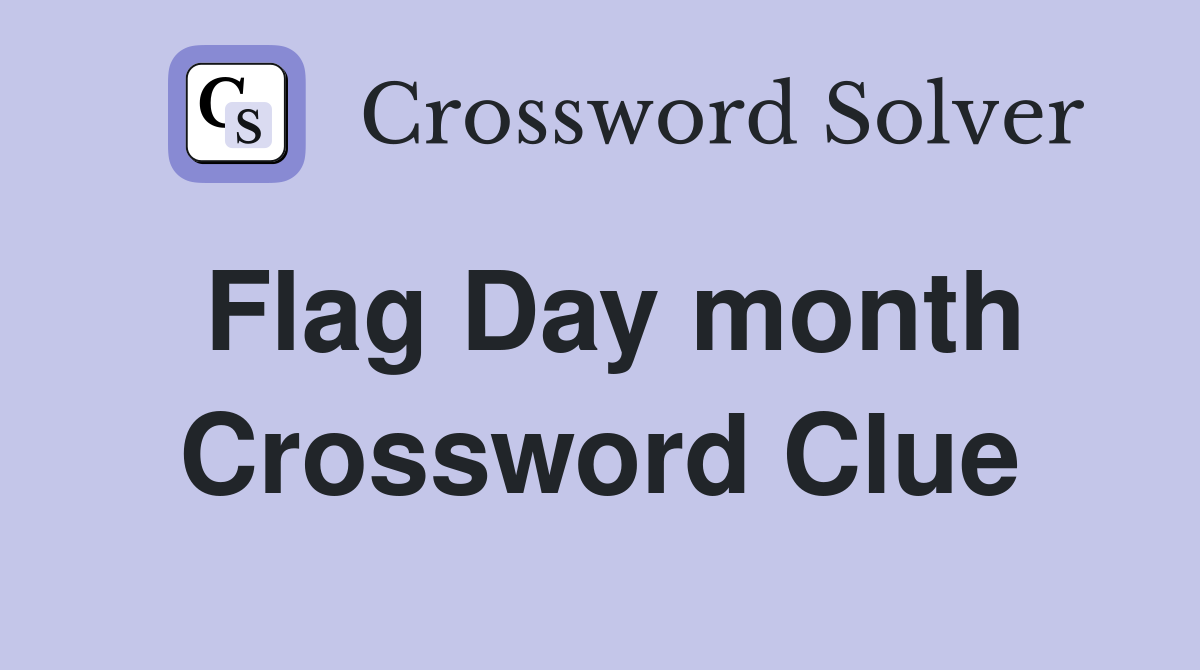Flag Day month Crossword Clue