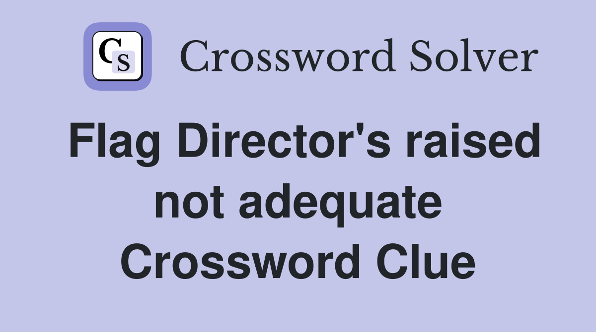 Flag Director's raised not adequate Crossword Clue