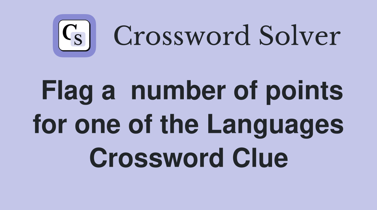Flag a  number of points for one of the Languages Crossword Clue