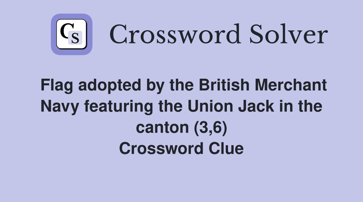 Flag adopted by the British Merchant Navy featuring the Union Jack in the canton (3,6) Crossword Clue
