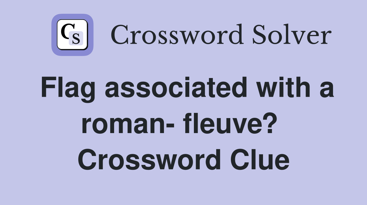 Flag associated with a roman- fleuve?  Crossword Clue
