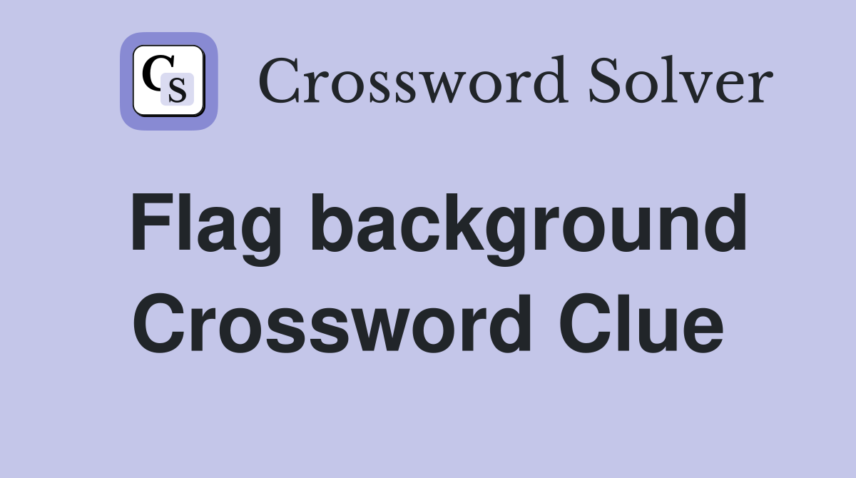 Flag background Crossword Clue