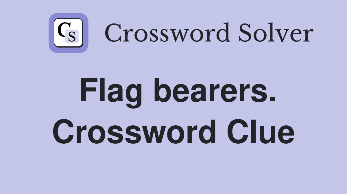 Flag bearers. Crossword Clue