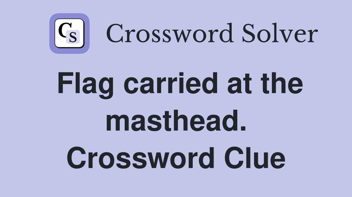 Flag carried at the masthead. Crossword Clue