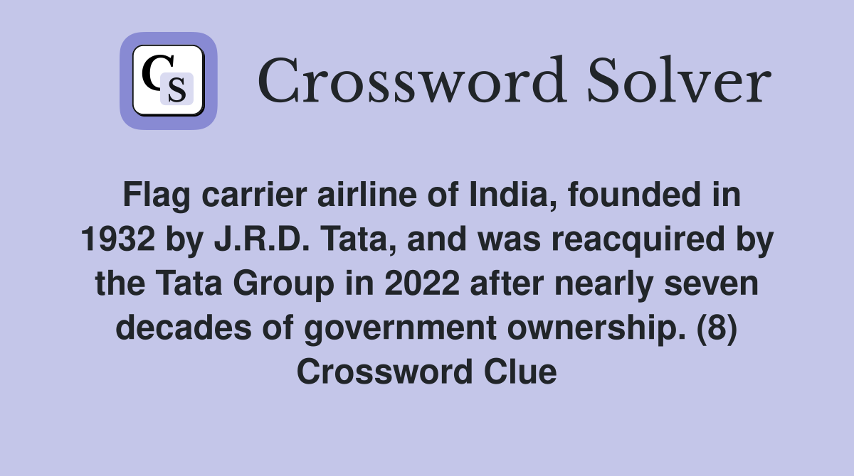 Flag carrier airline of India, founded in 1932 by J.R.D. Tata, and was reacquired by the Tata Group in 2022 after nearly seven decades of government ownership. (8) Crossword Clue
