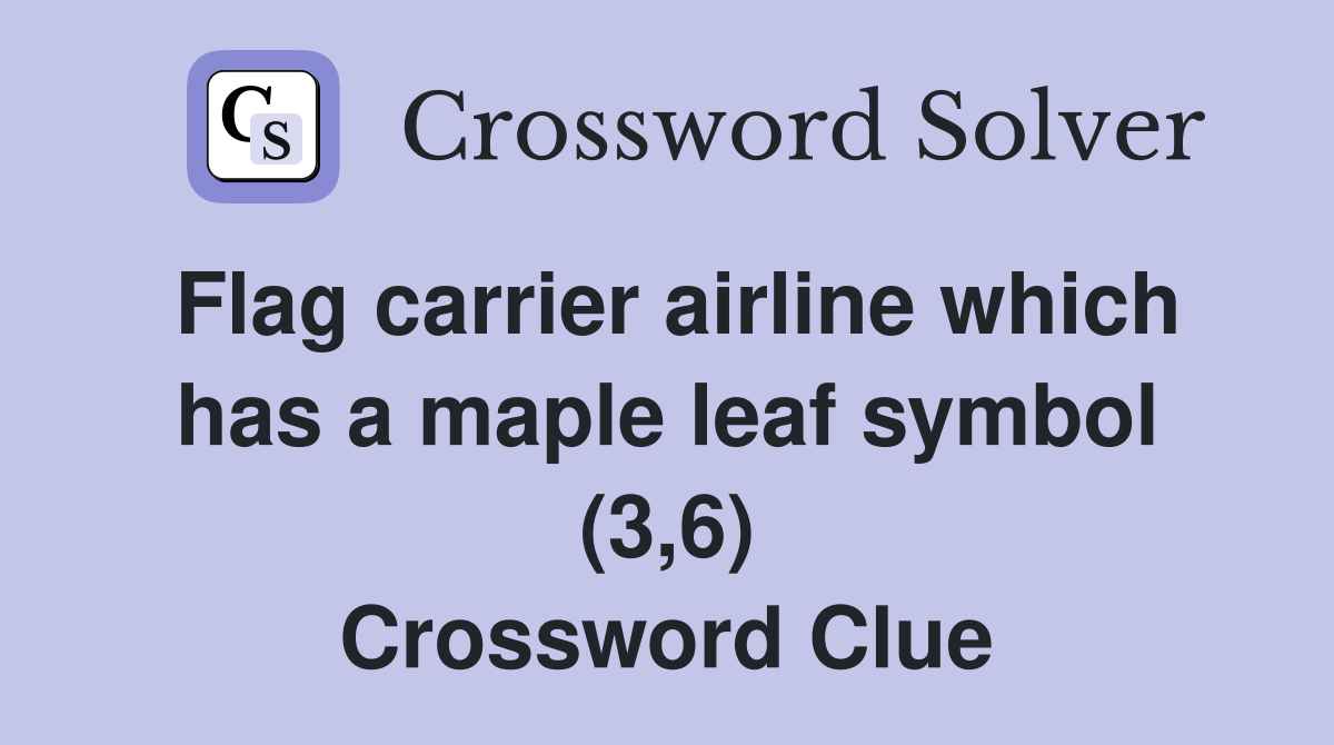 Flag carrier airline which has a maple leaf symbol (3,6) Crossword Clue