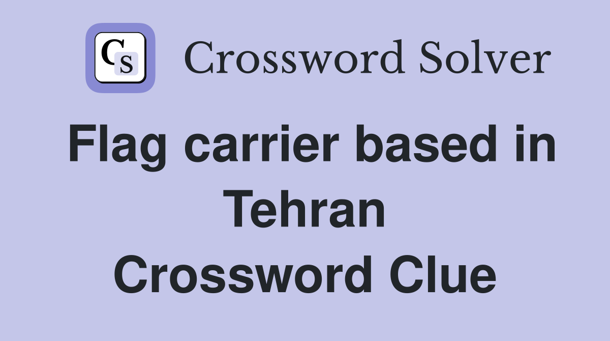 Flag carrier based in Tehran Crossword Clue