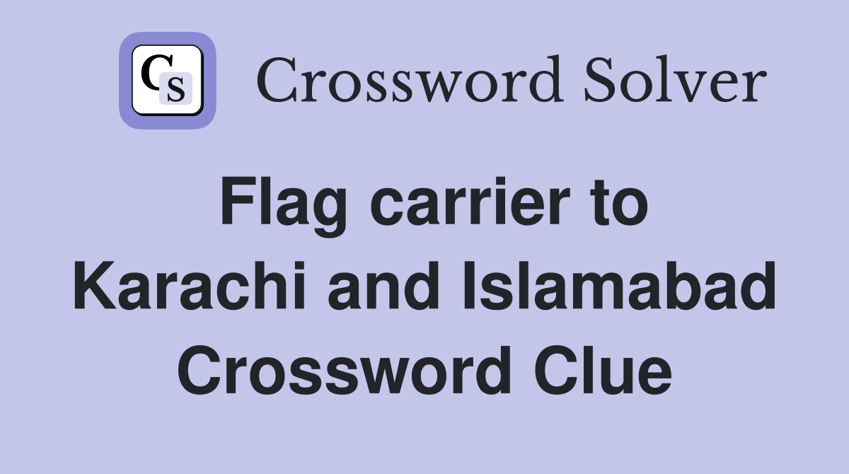 Flag carrier to Karachi and Islamabad Crossword Clue
