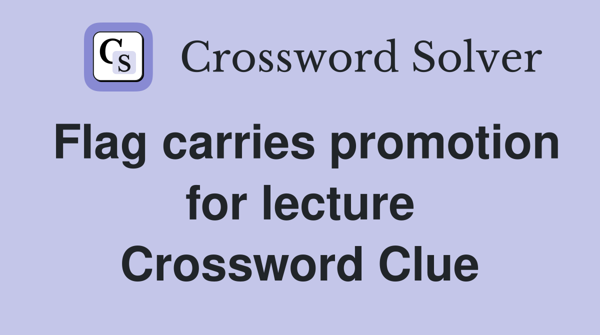 Flag carries promotion for lecture Crossword Clue