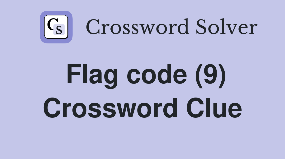 Flag code (9) Crossword Clue