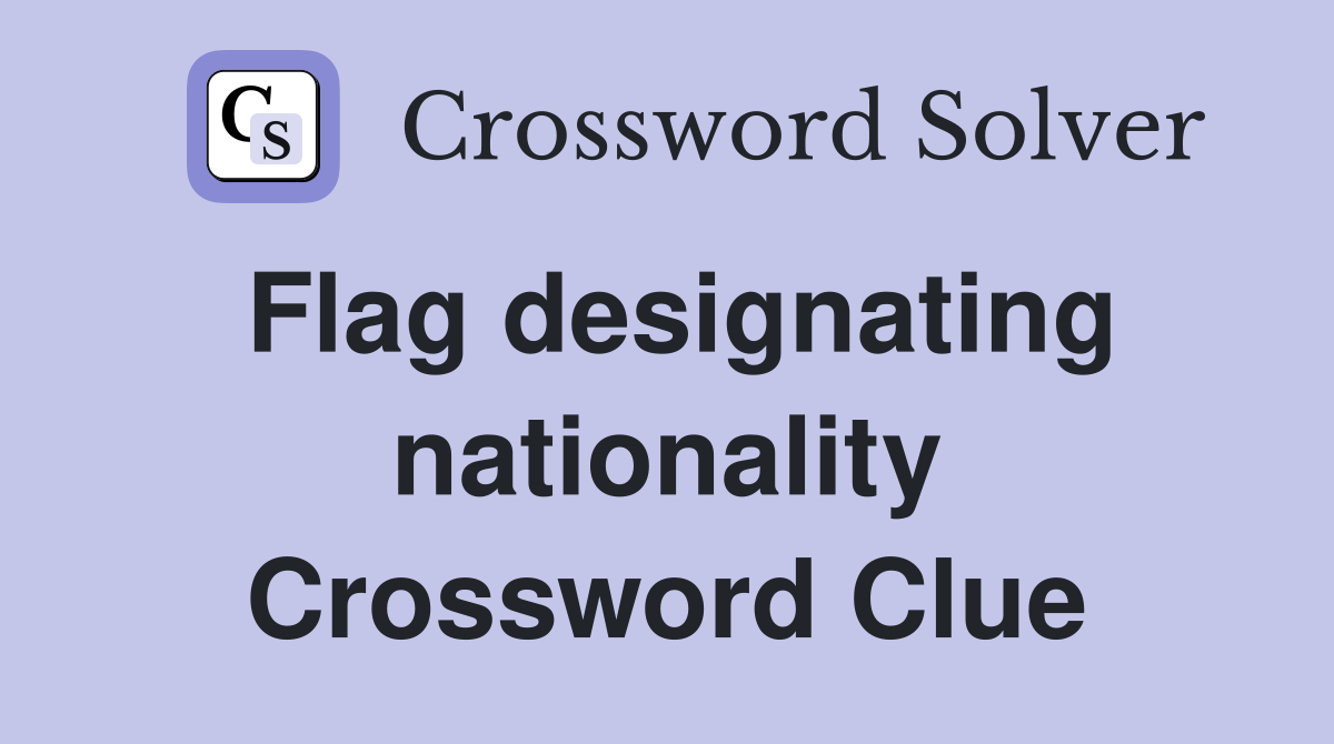 Flag designating nationality Crossword Clue