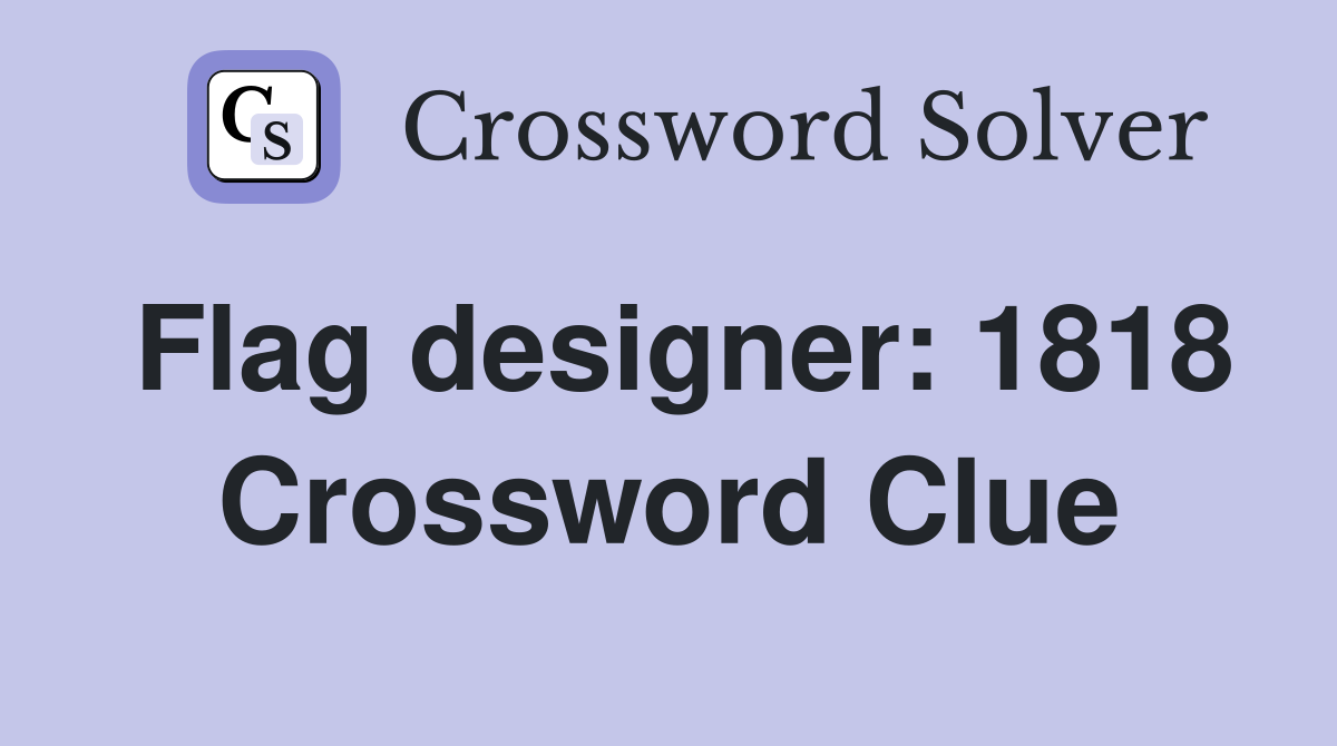 Flag designer: 1818 Crossword Clue