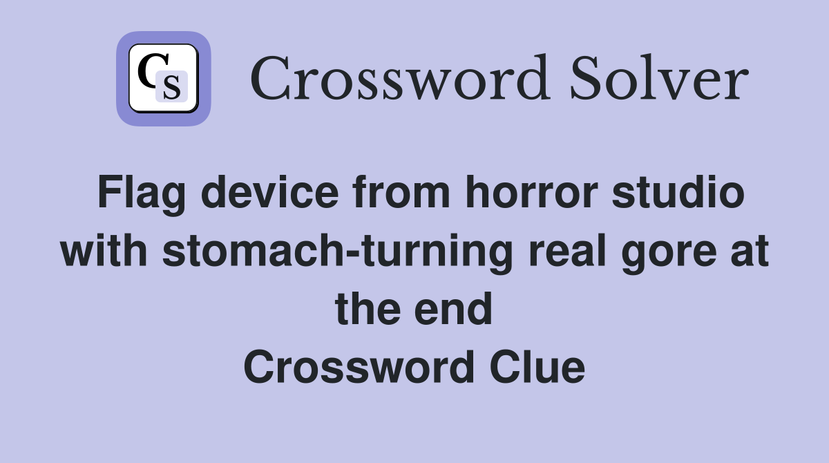 Flag device from horror studio with stomach-turning real gore at the end Crossword Clue