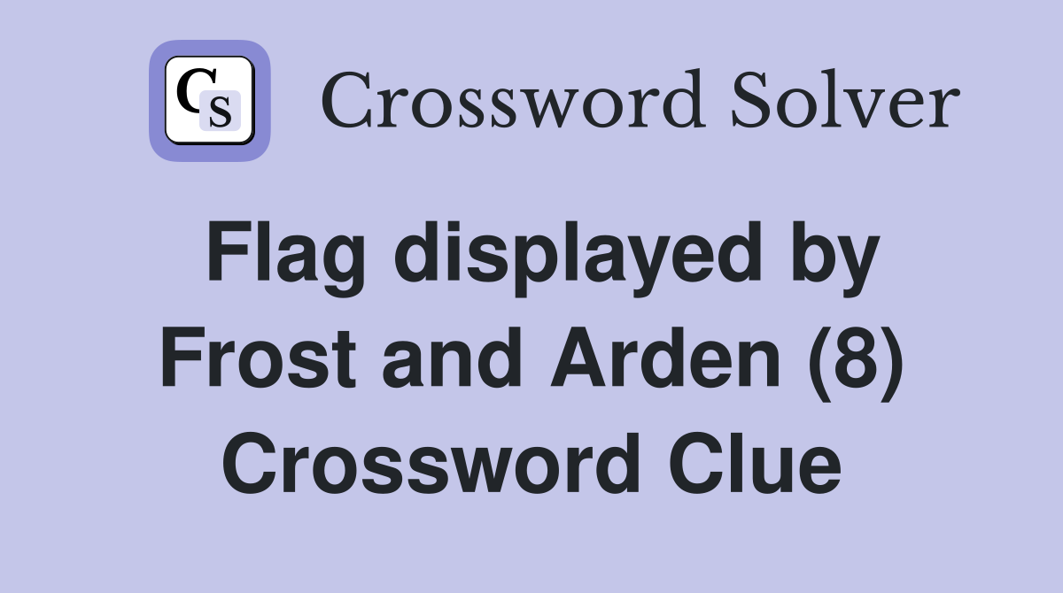 Flag displayed by Frost and Arden (8) Crossword Clue