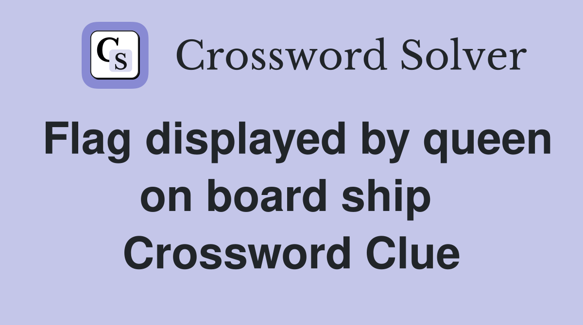 Flag displayed by queen on board ship  Crossword Clue