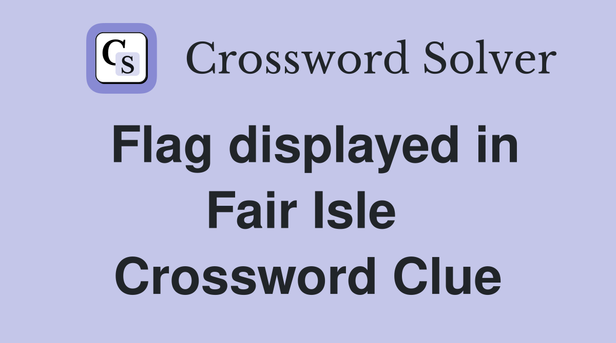 Flag displayed in Fair Isle  Crossword Clue