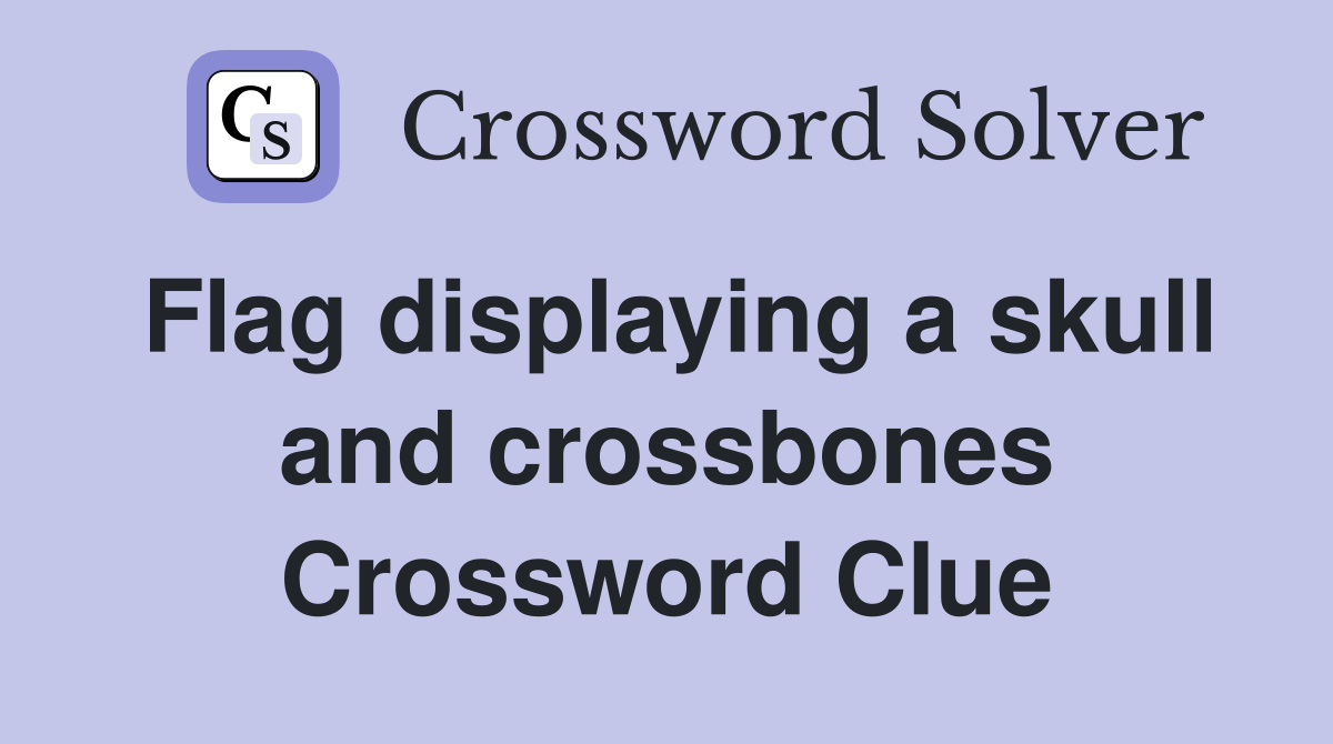 Flag displaying a skull and crossbones Crossword Clue