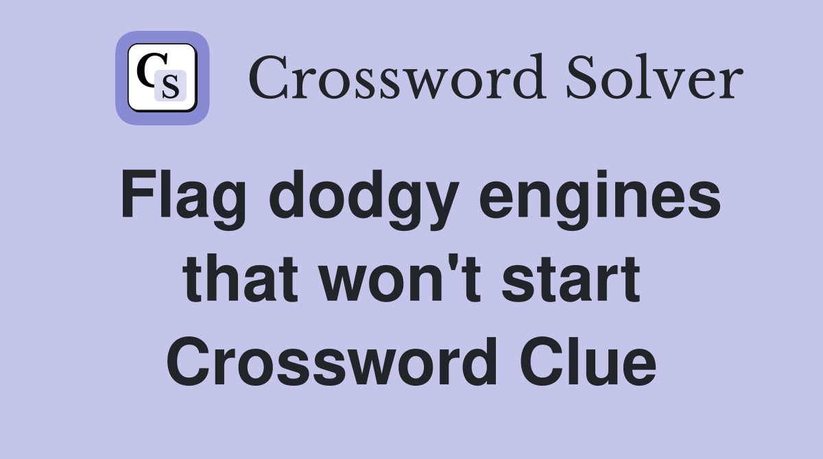Flag dodgy engines that won't start Crossword Clue