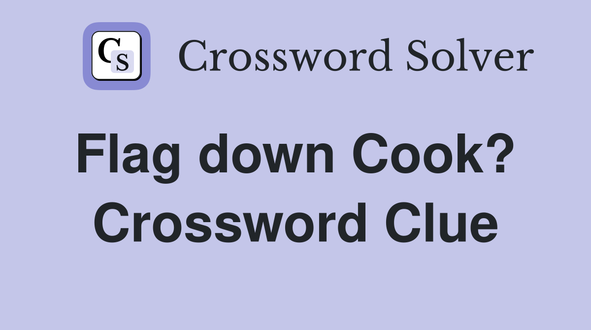 Flag down Cook?  Crossword Clue