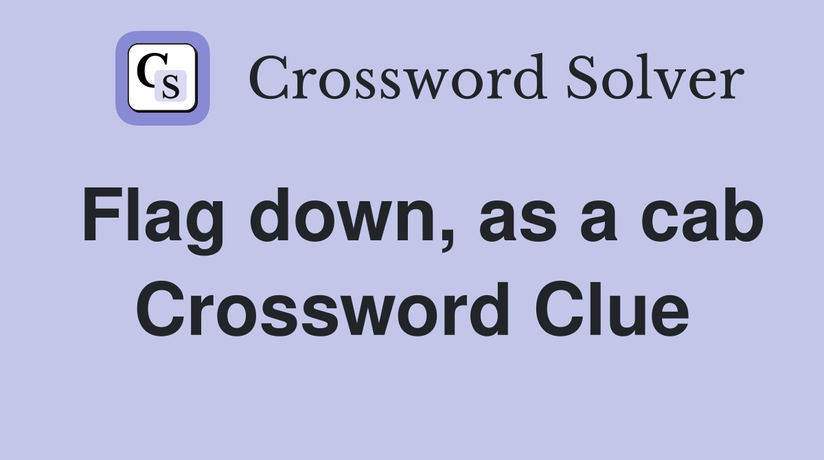 Flag down, as a cab Crossword Clue