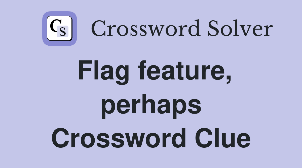 Flag feature, perhaps Crossword Clue