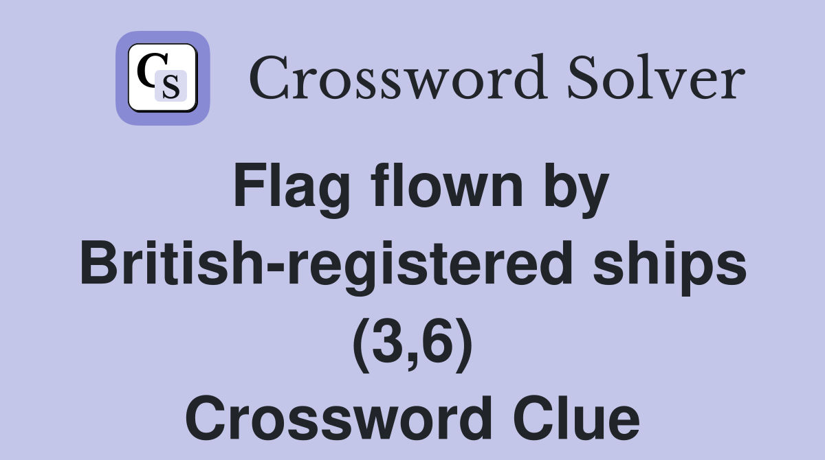 Flag flown by British-registered ships (3,6) Crossword Clue