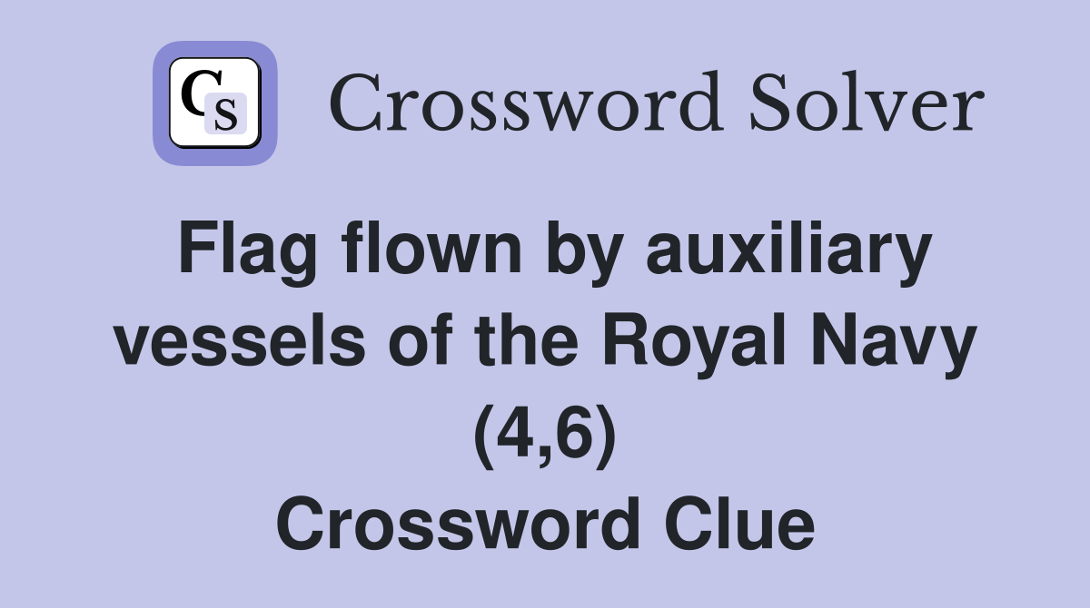 Flag flown by auxiliary vessels of the Royal Navy (4,6) Crossword Clue