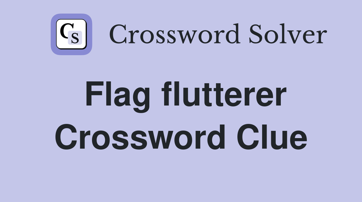 Flag flutterer Crossword Clue