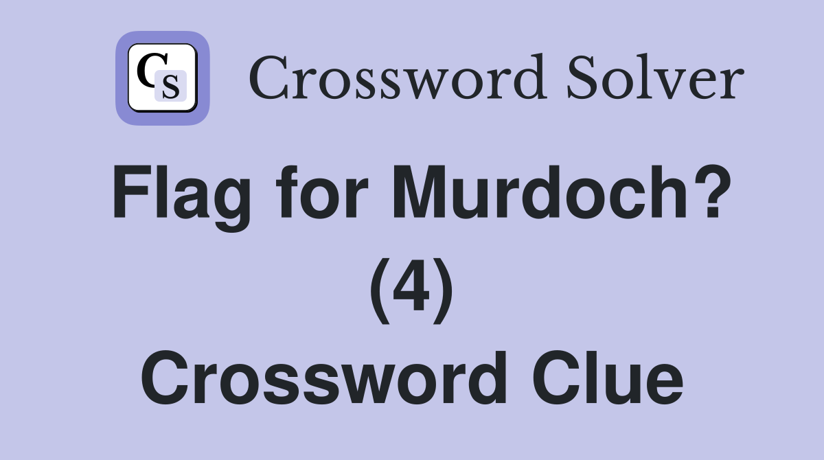 Flag for Murdoch? (4) Crossword Clue
