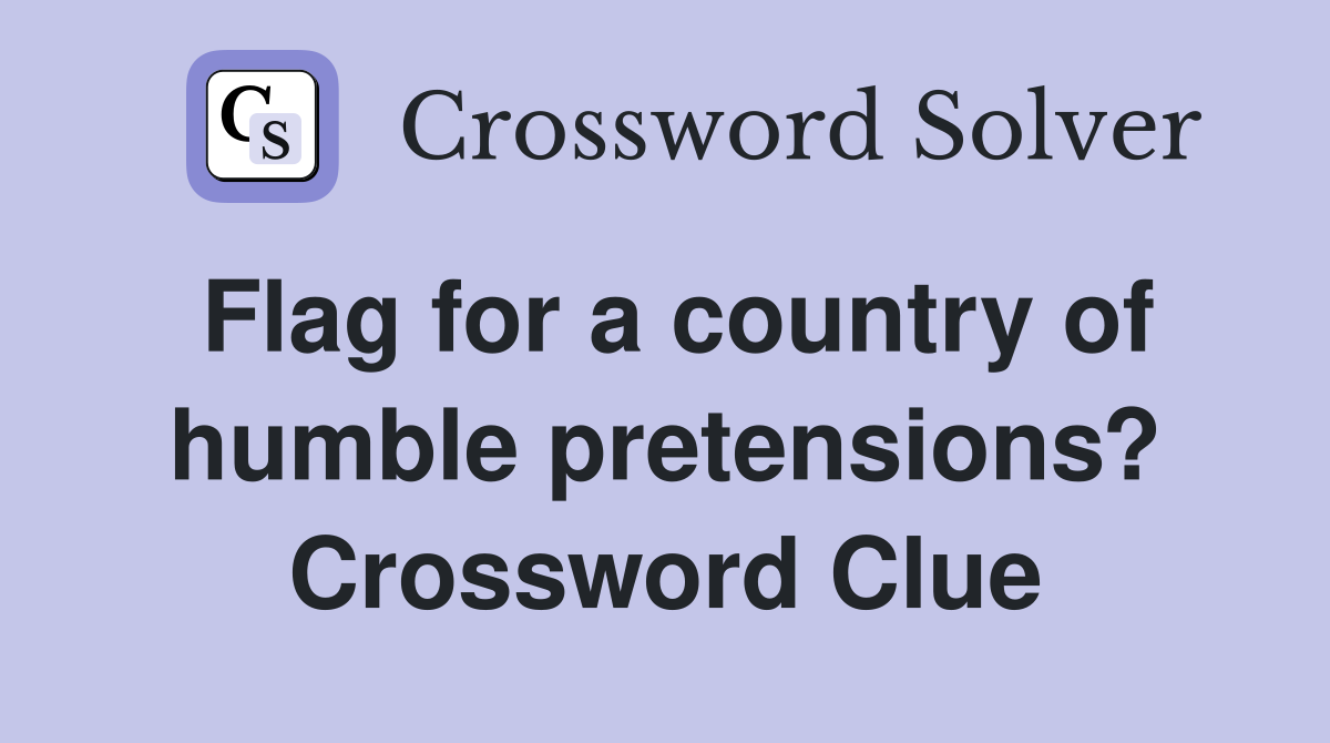 Flag for a country of humble pretensions? Crossword Clue