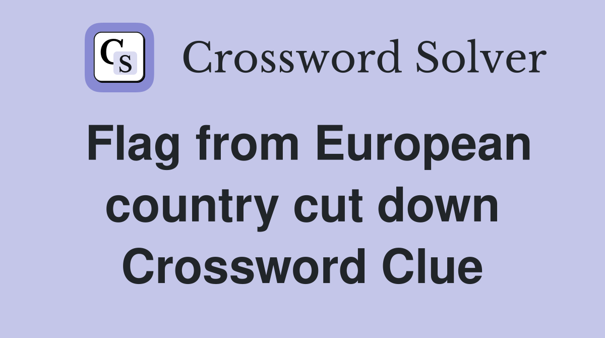 Flag from European country cut down Crossword Clue