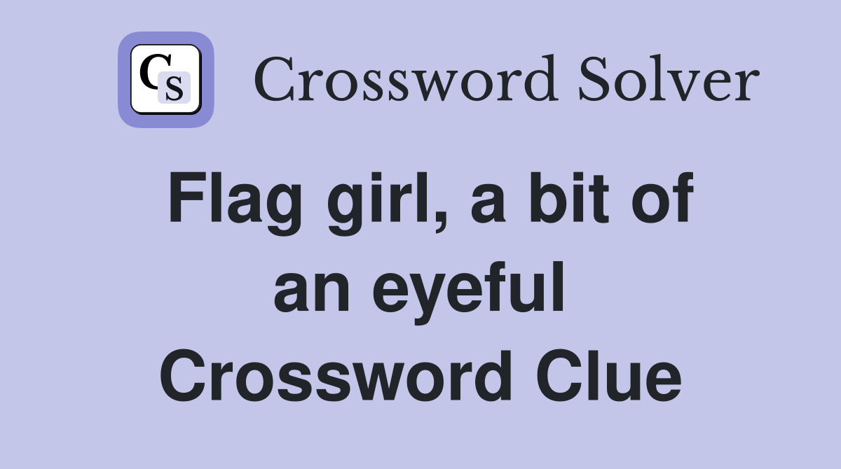 Flag girl, a bit of an eyeful Crossword Clue