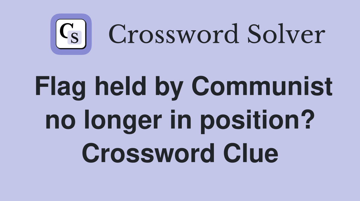 Flag held by Communist no longer in position? Crossword Clue