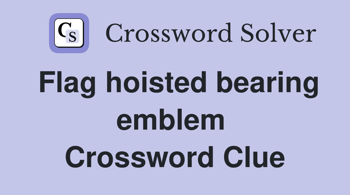 Flag hoisted bearing emblem  Crossword Clue