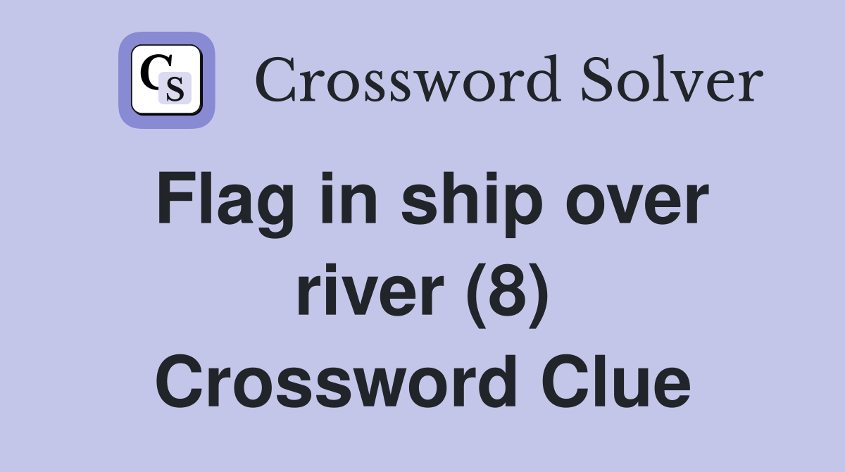 Flag in ship over river (8) Crossword Clue