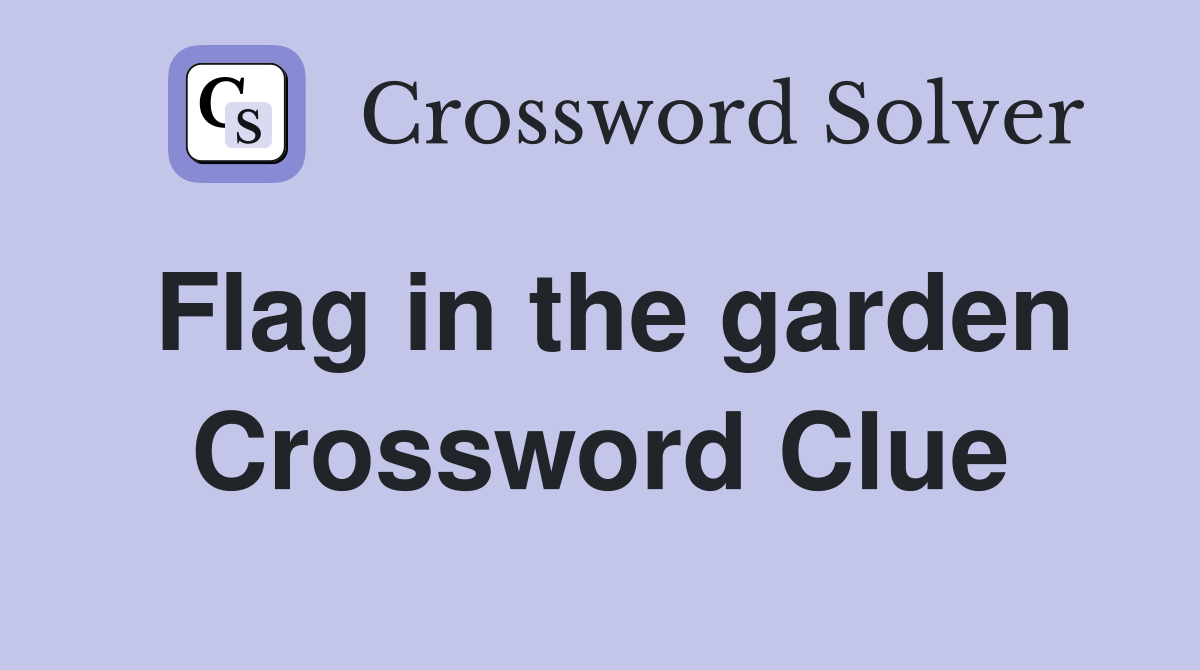Flag in the garden Crossword Clue