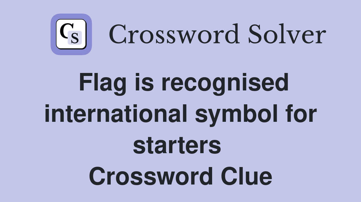 Flag is recognised international symbol for starters  Crossword Clue