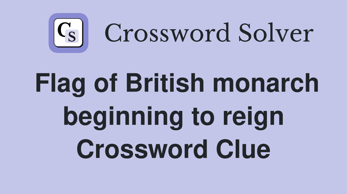 Flag of British monarch beginning to reign Crossword Clue