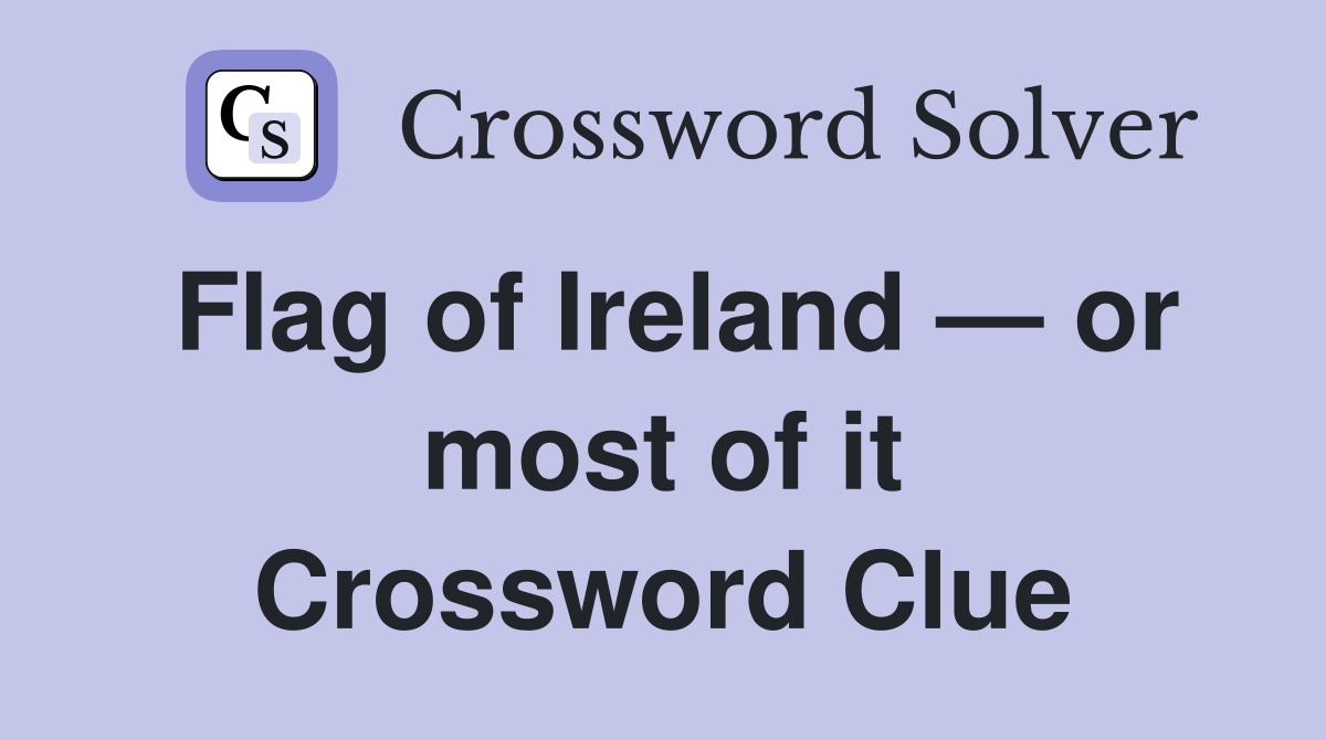 Flag of Ireland — or most of it Crossword Clue