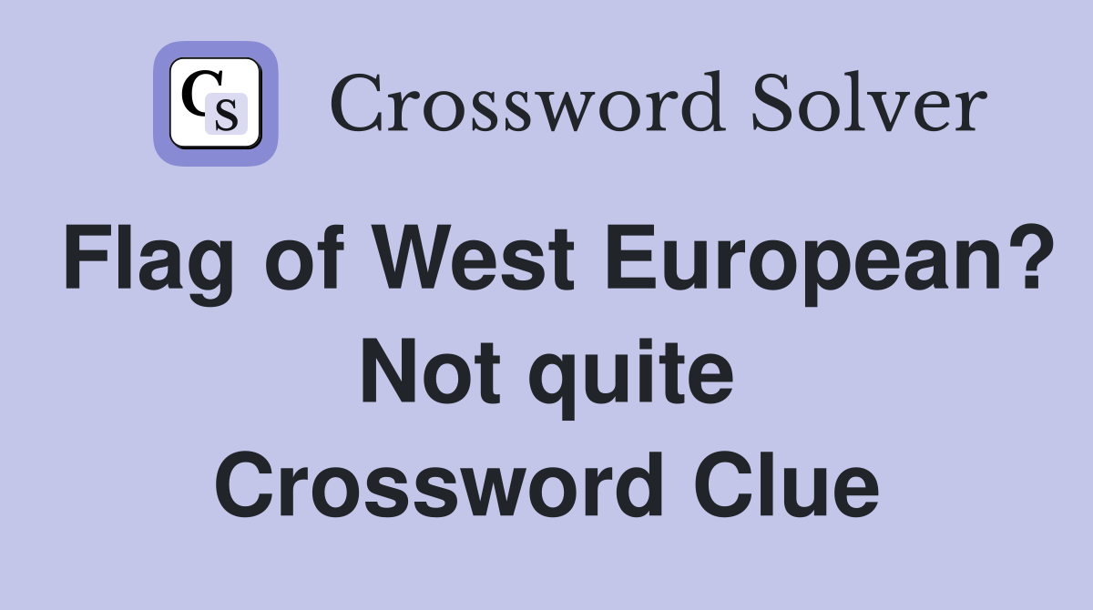 Flag of West European? Not quite Crossword Clue