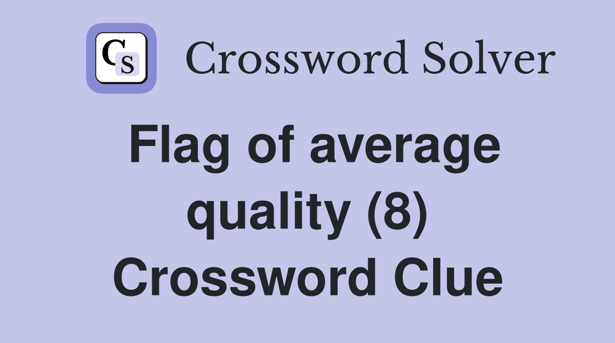 Flag of average quality (8) Crossword Clue
