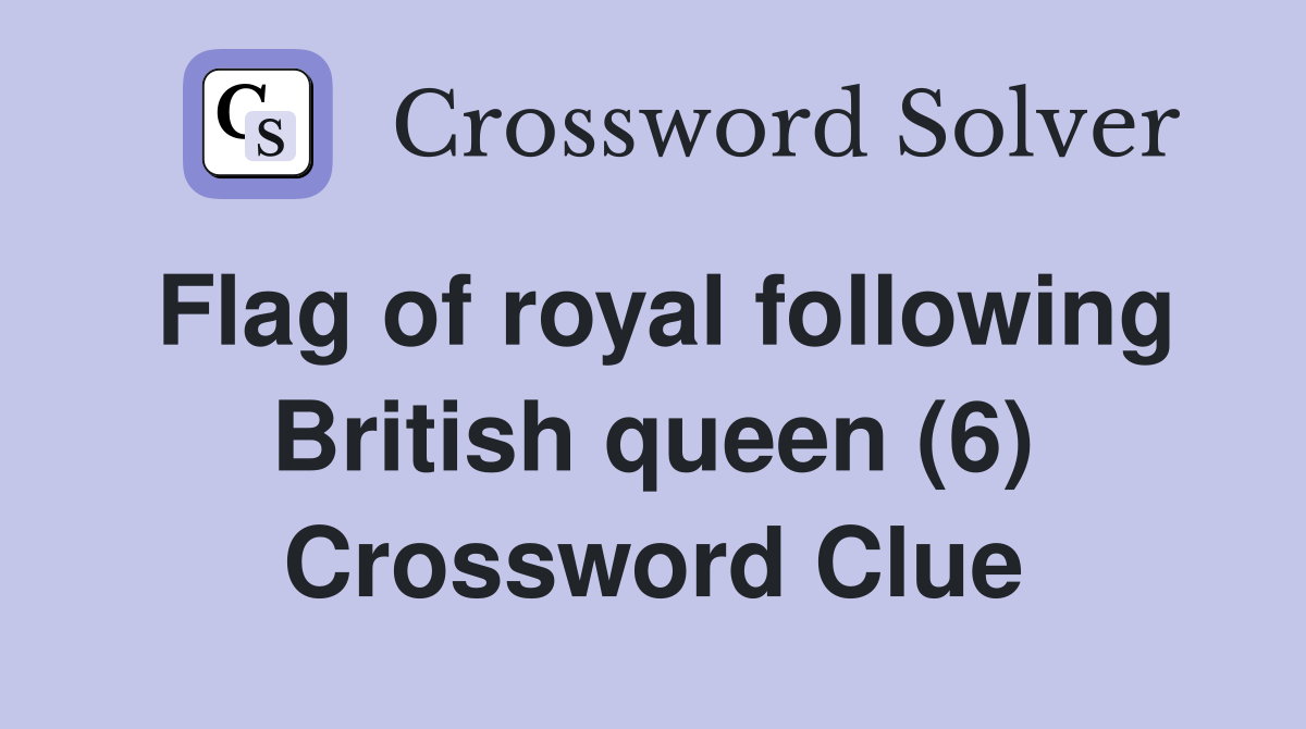 Flag of royal following British queen (6) Crossword Clue
