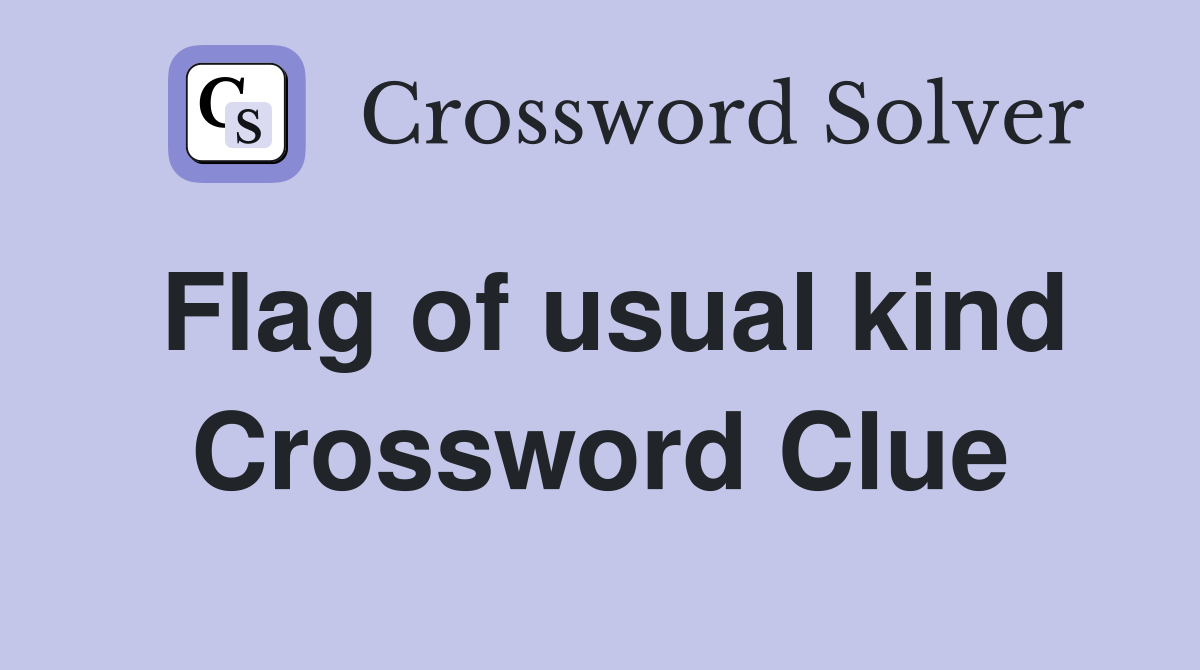 Flag of usual kind Crossword Clue